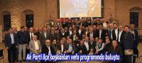 Ak Parti ilçe başkanları vefa programında buluştu