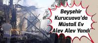 Beyşehir Kurucuova’da Müstail Ev Alev Alev Yandı