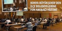 Konya Büyükşehir’den İlçe Belediyelerine Fon Kaynağı Eğitimi