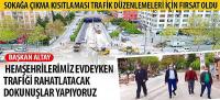 Başkan Altay: Hemşehrilerimiz Evdeyken Trafiği Rahatlatacak Dokunuşlar Yapıyoruz