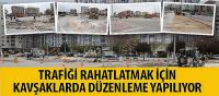 Trafiği Rahatlatmak İçin Kavşaklarda Düzenleme Yapılıyor