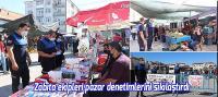 Zabıta ekipleri pazar denetimlerini sıkılaştırdı