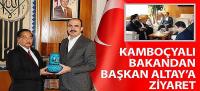 Kamboçyalı Bakandan Başkan Altay’a Ziyaret