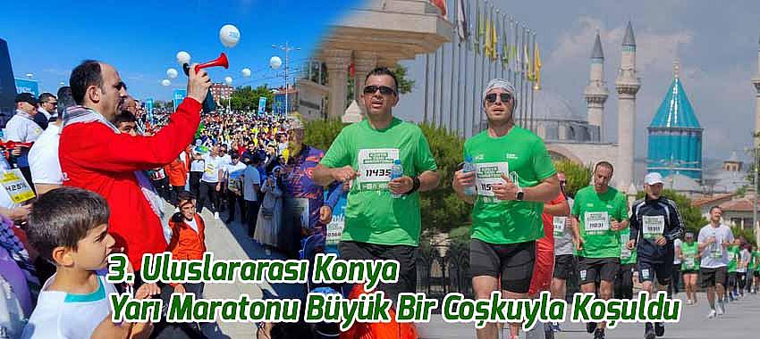 3. Uluslararası Konya Yarı Maratonu Büyük Bir Coşkuyla Koşuldu
