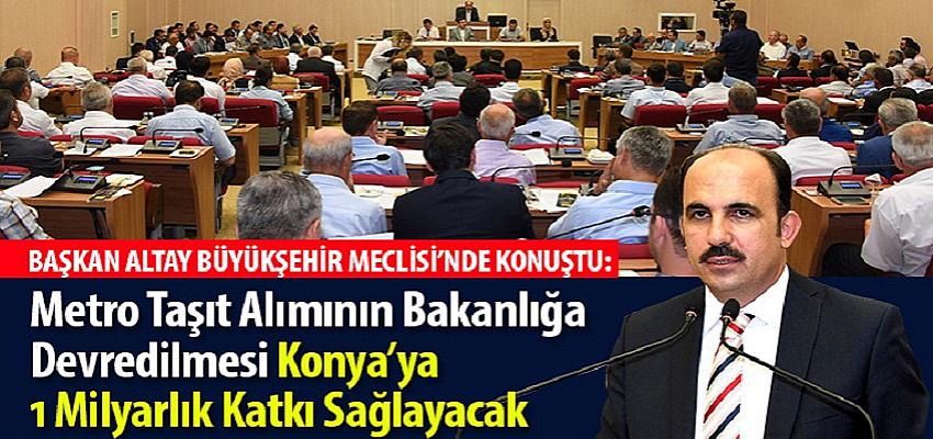 Metro Taşıt Alımının Bakanlığa Devredilmesi Konya’ya 1 Milyarlık Katkı Sağlayacak