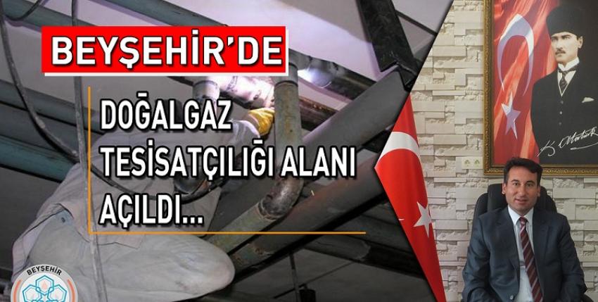 Beyşehir’de Doğalgaz Tesisatçılığı Bölümü Açıldı