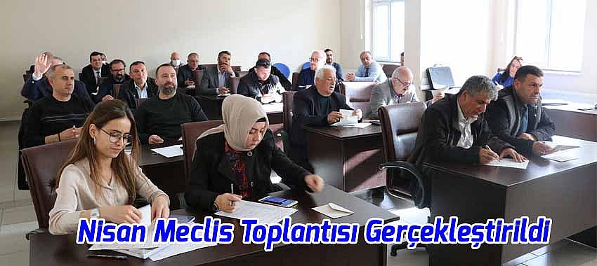 Nisan Ayı Meclis Toplantısı Gerçekleştirildi