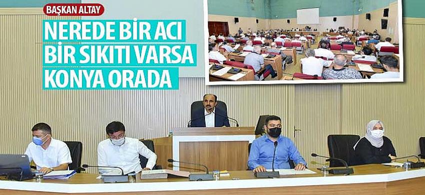 Başkan Altay: “Nerede Bir Acı, Bir Sıkıtı Varsa Konya Orada”