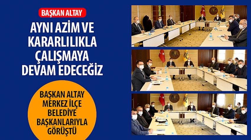 Başkan Altay, Merkez İlçe Belediye Başkanlarıyla Görüştü