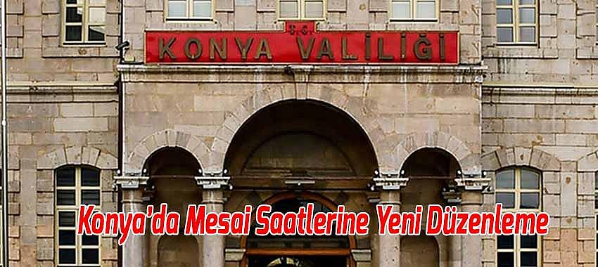 Konya’da Mesai Saatlerine Yeni Düzenleme