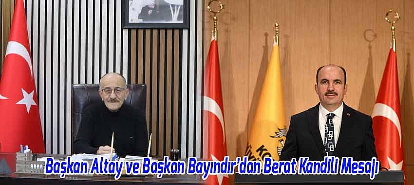 Başkan Altay ve Başkan Bayındır’dan Berat Kandili Mesajı
