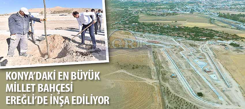 Konya’daki En Büyük Millet Bahçesi Ereğli’de İnşa Ediliyor
