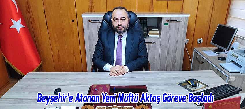 Beyşehir'e Atanan Yeni Müftü Aktaş Göreve Başladı