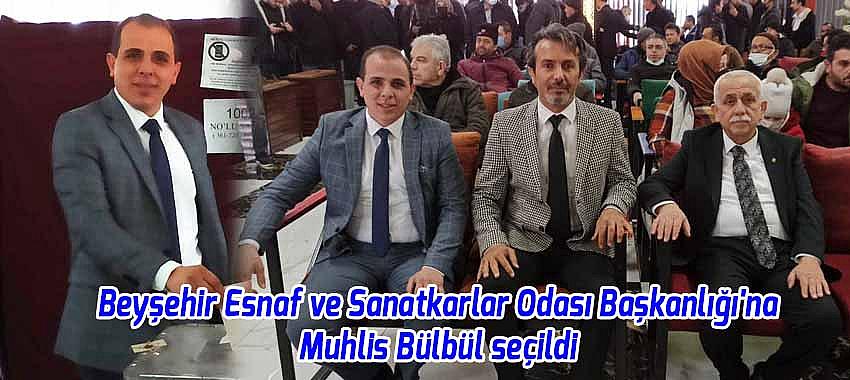 Beyşehir Esnaf ve Sanatkarlar Odası Başkanlığı'na Muhlis Bülbül seçildi