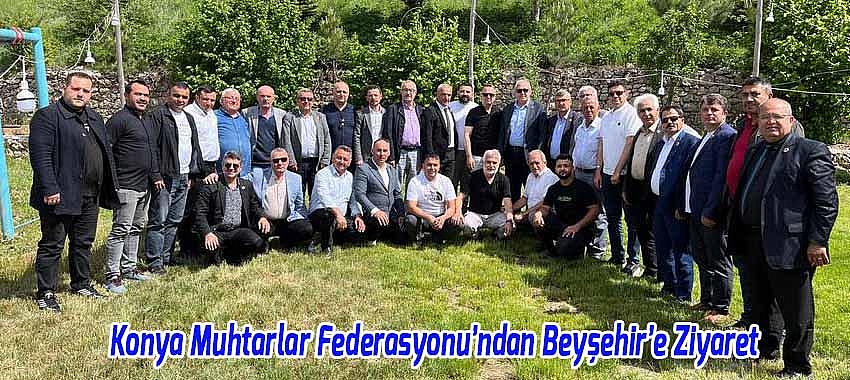 Konya Muhtarlar Federasyonu’ndan Beyşehir’e Ziyaret