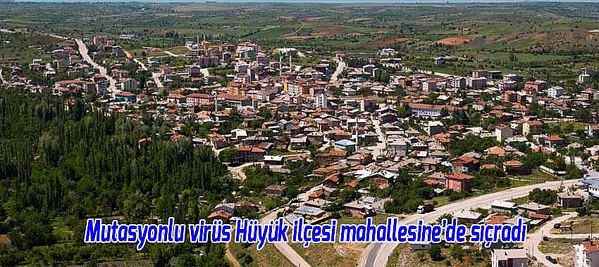 Mutasyonlu virüs Hüyük ilçesi mahallesine’de sıçradı
