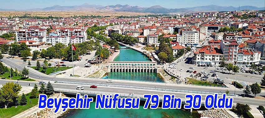 Beyşehir Nüfusu Bin 340 Kişi Artarak 79 Bin 30 Oldu