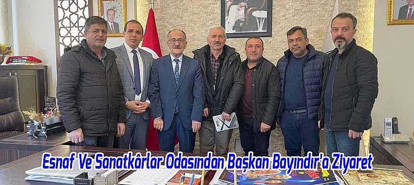 Esnaf Ve Sanatkârlar Odasından Başkanımız Bayındır’a Ziyaret