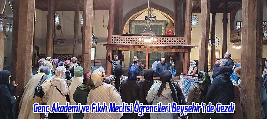 Genç Akademi ve Fıkıh Meclisi Öğrencileri Beyşehir'i de Gezdi