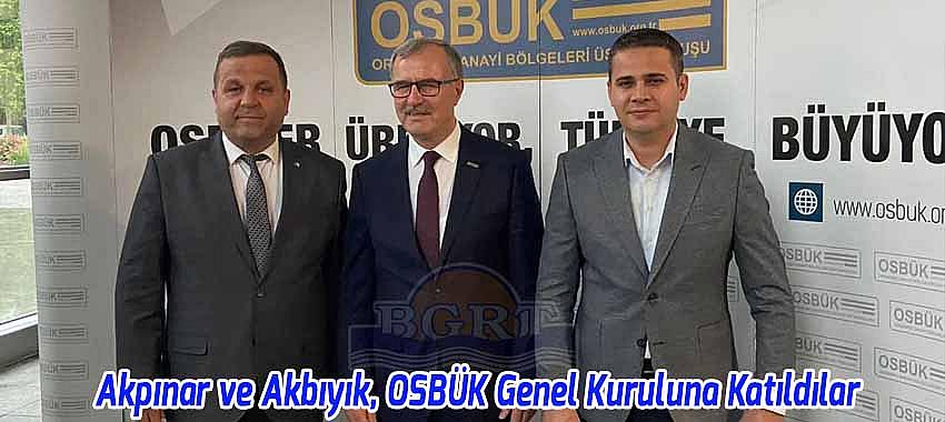 Akpınar ve Akbıyık, OSBÜK Genel Kuruluna Katıldılar