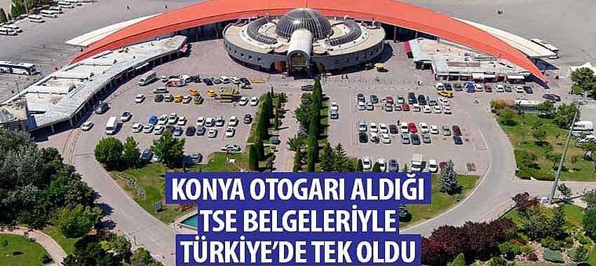 Konya Otogarı Aldığı TSE Belgeleriyle Türkiye’de Tek Oldu