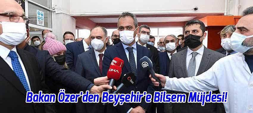 Milli Eğitim Bakanı Özer'den Beyşehir'e Bilsem Müjdesi!