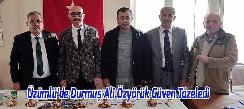 Üzümlü’de Durmuş Ali Özyörük Güven Tazeledi