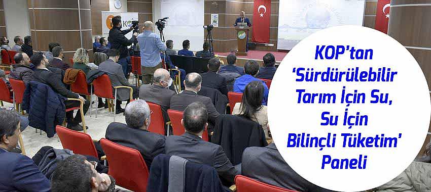 KOP’tan ‘Sürdürülebilir Tarım İçin Su, Su İçin Bilinçli Tüketim’ Paneli