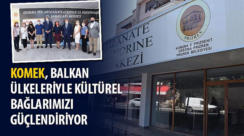 KOMEK, Balkan Ülkeleriyle Kültürel Bağlarımızı Güçlendiriyor