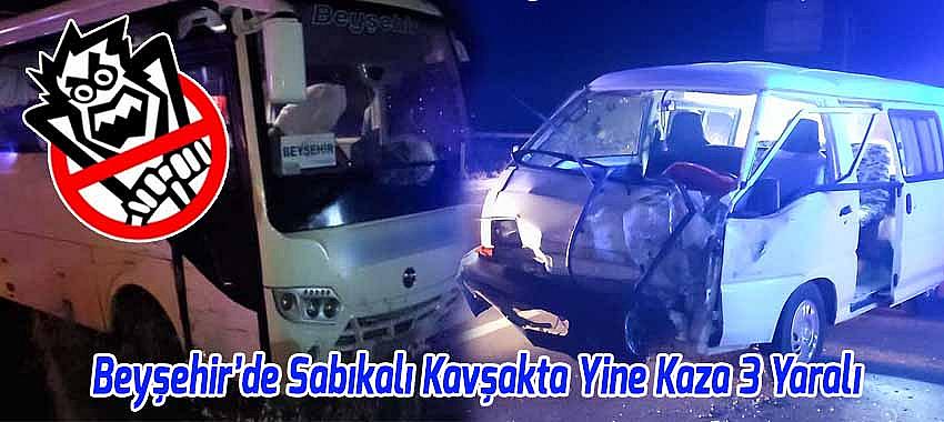 Beyşehir’de Sabıkalı Kavşakta Yine Kaza 3 Yaralı
