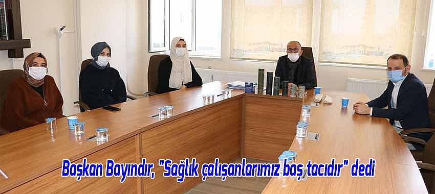 Bayındır, 'Sağlık çalışanlarımız baş tacıdır' dedi