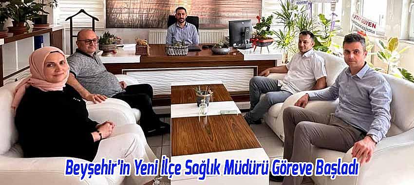 Beyşehir’in Yeni İlçe Sağlık Müdürü Göreve Başladı