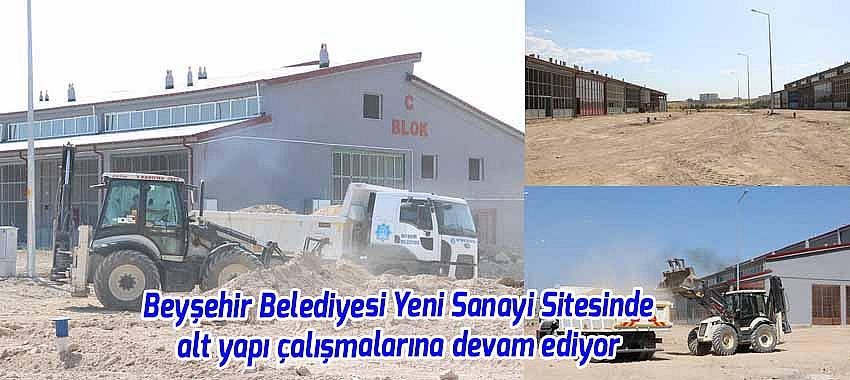 Beyşehir Belediyesi Yeni Sanayi Sitesinde alt yapı çalışmalarına devam ediyor