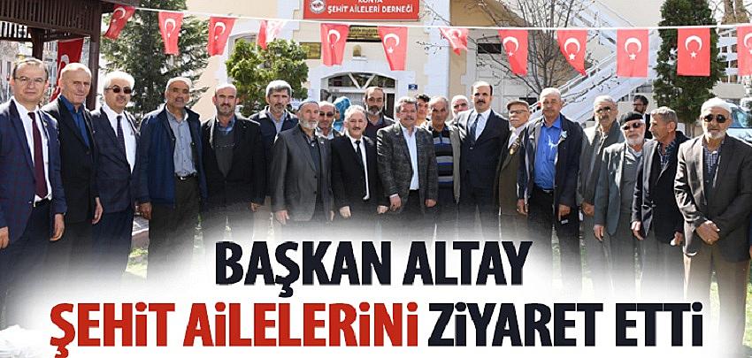 Başkan Altay Şehit Ailelerini Ziyaret Etti