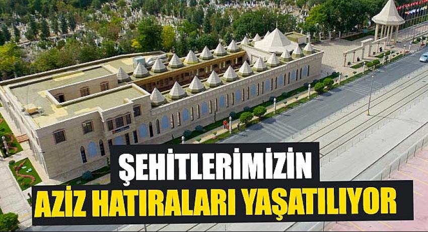 Şehitlerimizin Aziz Hatıraları Yaşatılıyor