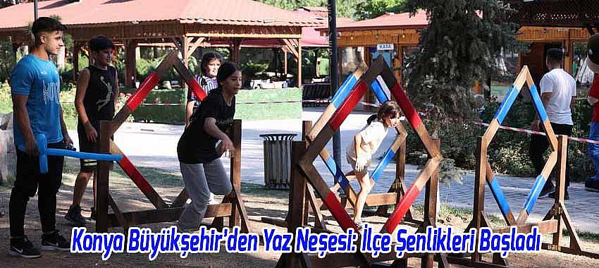 Konya Büyükşehir’den Yaz Neşesi: İlçe Şenlikleri Başladı