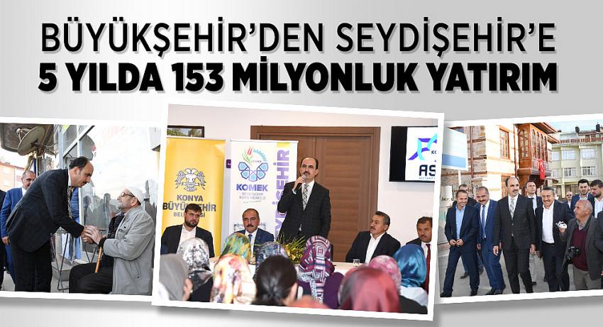 Büyükşehir’den Seydişehir’e 5 Yılda 153 Milyonluk Yatırım