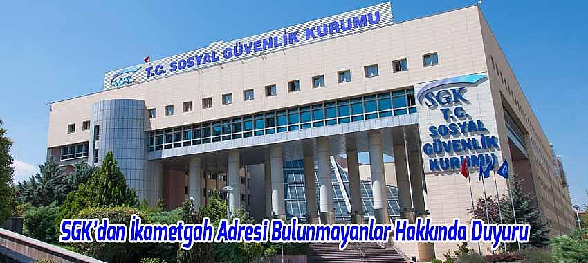SGK’dan İkametgah Adresi Bulunmayanlar Hakkında Duyuru