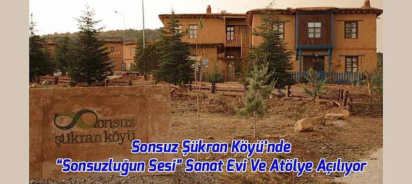 Sonsuz Şükran Köyü’nde “Sonsuzluğun Sesi” Sanat Evi Ve Atölye Açılıyor