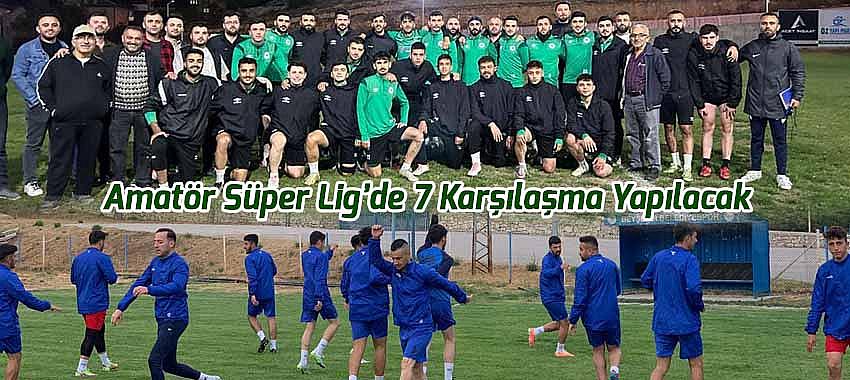 Amatör Süper Lig’de 7 Karşılaşma Yapılacak