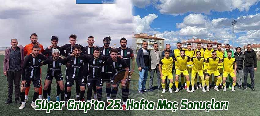 Süper Grup’ta 25. Hafta Maç Sonuçları