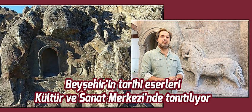 Beyşehir'in tarihi eserleri Kültür ve Sanat Merkezi'nde tanıtılıyor