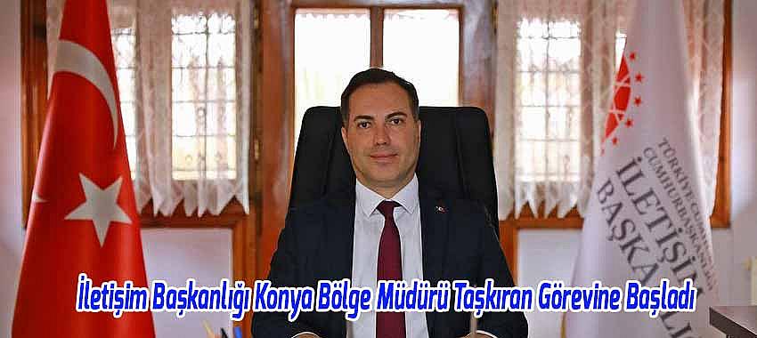 İletişim Başkanlığı Konya Bölge Müdürü Taşkıran Görevine Başladı