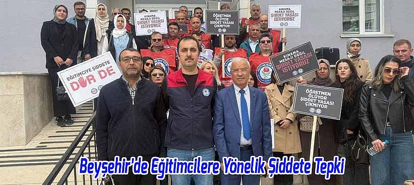 Beyşehir’de Eğitimcilere Yönelik Şiddete Tepki