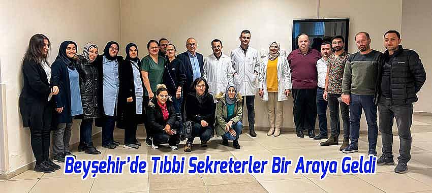 Beyşehir Devlet Hastanesi'nde Tıbbi Sekreterler Bir Araya Geldi
