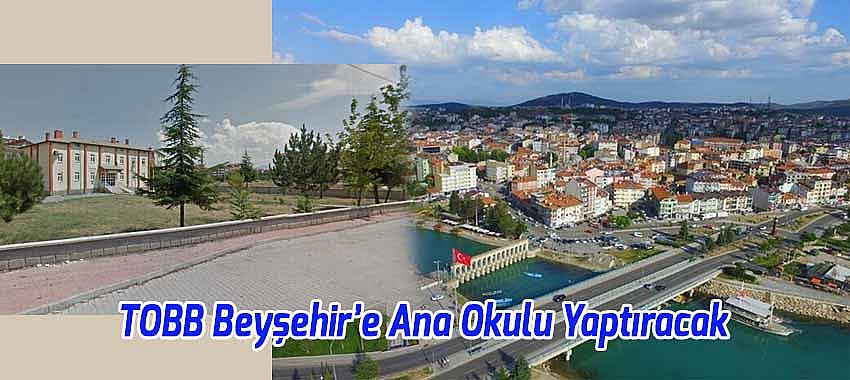 TOBB Beyşehir’e Ana Okulu Yaptıracak