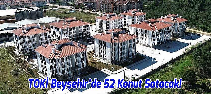TOKİ Beyşehir’de 52 Konut Satacak!