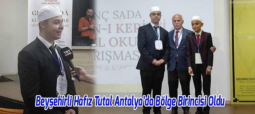 Beyşehirli Hafız Tutal Antalya’da Bölge Birincisi Oldu