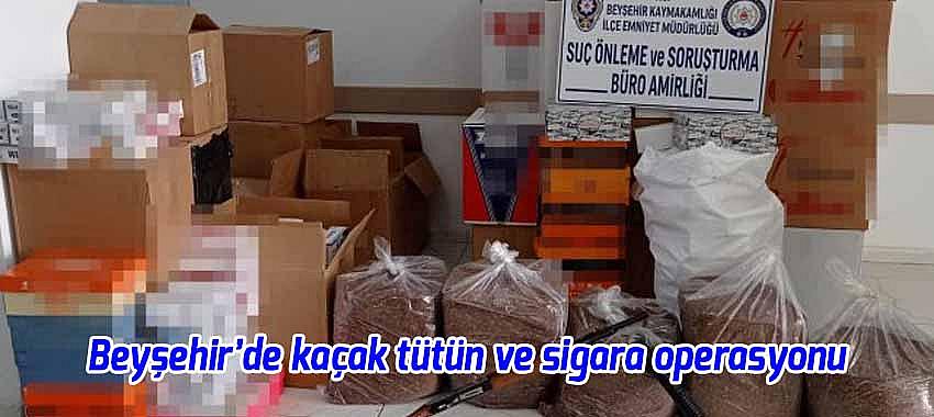 Beyşehir’de kaçak tütün ve sigara operasyonu