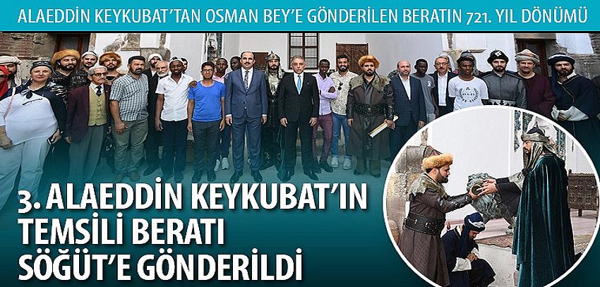 3. Alaeddin Keykubat’ın Temsili Beratı Söğüt’e Gönderildi